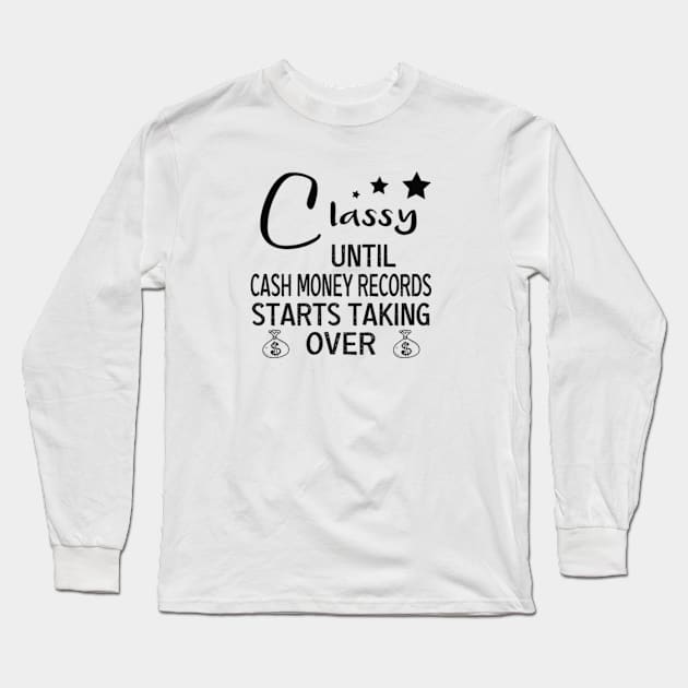 Womens Classy Until Cash Money Starts Taking Over funny women tee Long Sleeve T-Shirt by DaStore